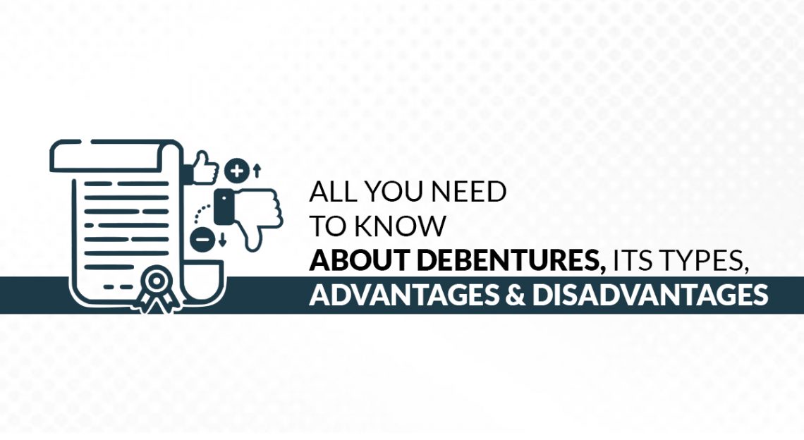 All You Need to Know About Debentures, Its Types, Advantages and Disadvantages