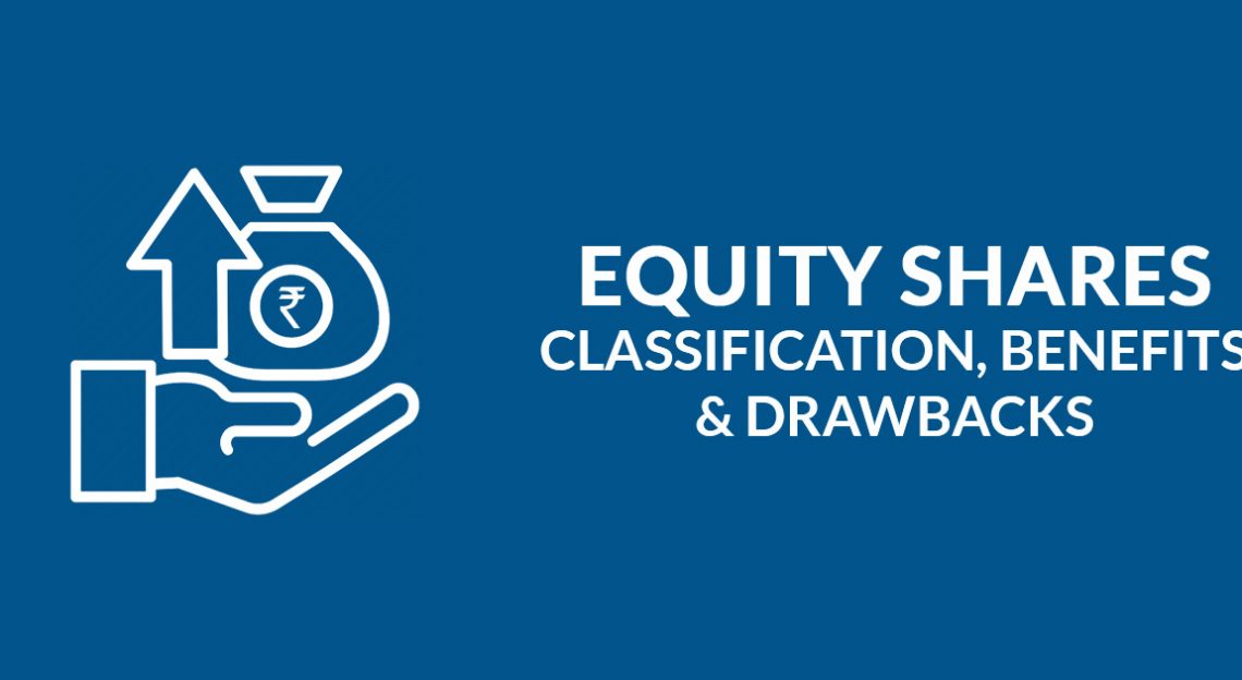 Equity Shares: Classification, Benefits & Drawbacks