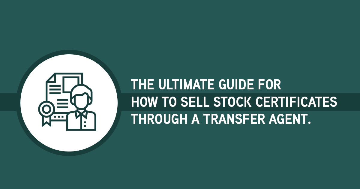 The Ultimate Guide for How to Sell Stock Certificates through a Transfer Agent