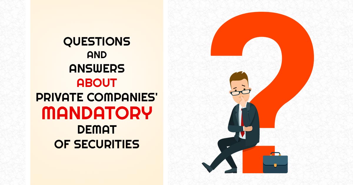 Questions and Answers about Private Companies' Mandatory Demat of Securities